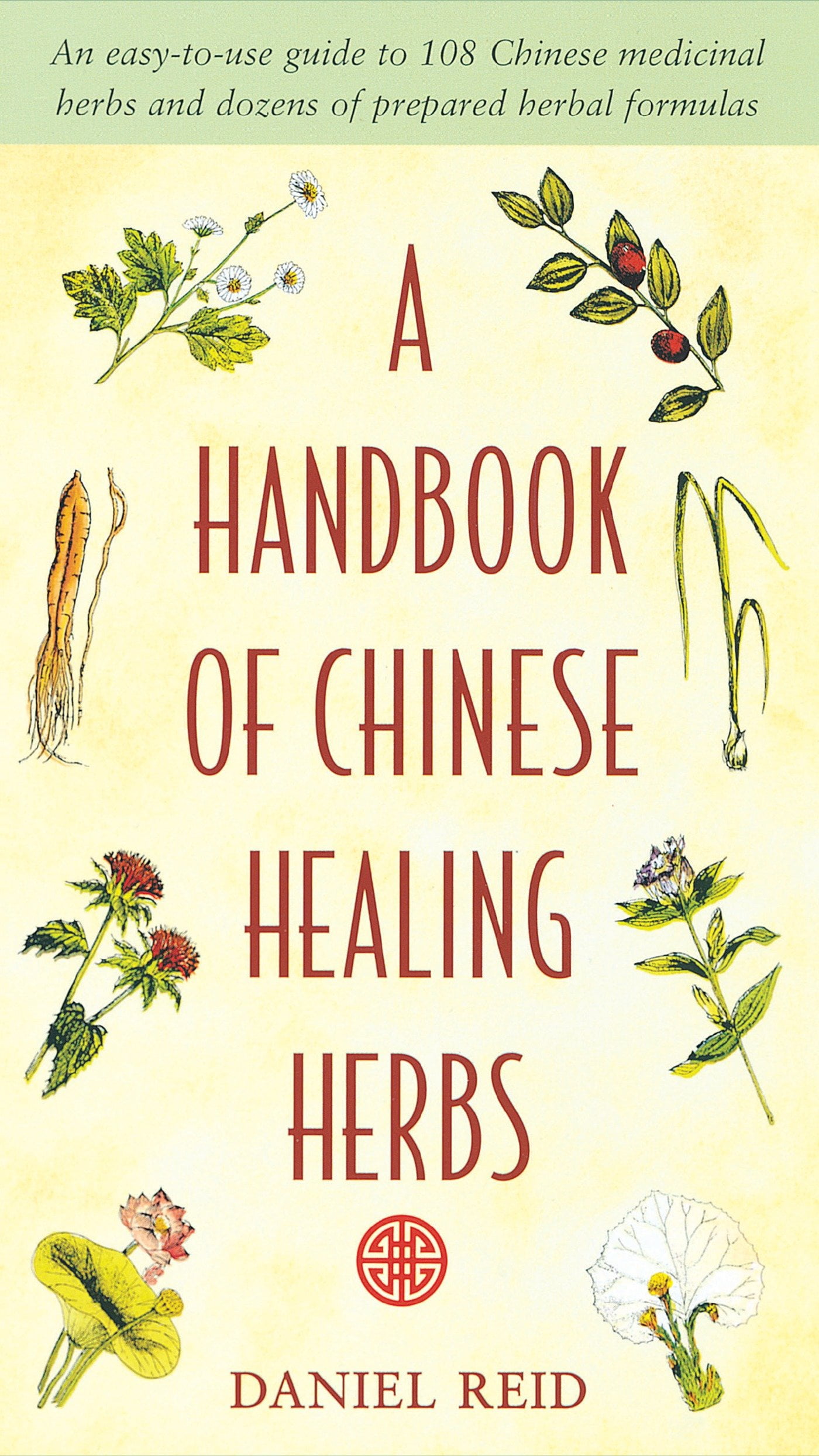 A Handbook of Chinese Healing Herbs An EasyToUse Guide to 108