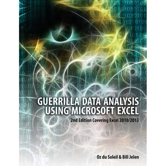 Guerrilla Data Analysis Using Microsoft Excel: Covering Excel 2010/2013, (Paperback)