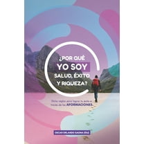 ¿Por qué yo soy salud, éxito y riqueza?: Ocho reglas para lograr tu éxito a través de las aformaciones (Paperback)