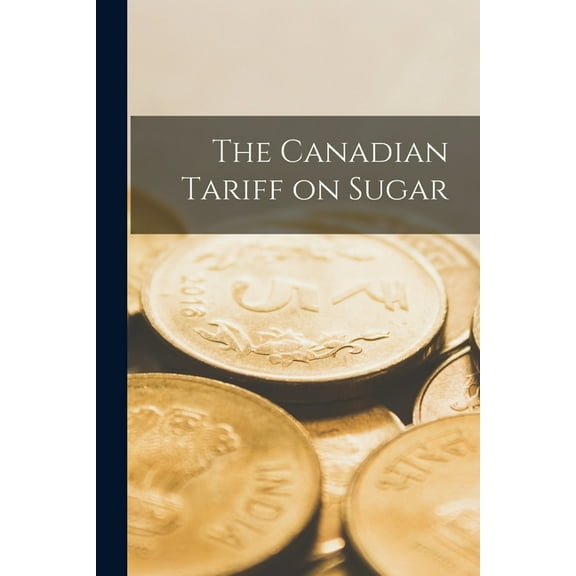 The Canadian Tariff on Sugar [microform] (Paperback)
