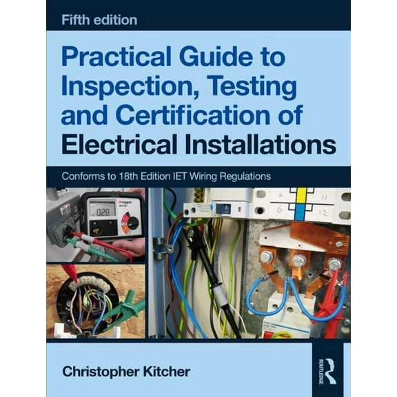 Practical Guide to Inspection, Testing and Certification of Electrical Installations (Paperback)