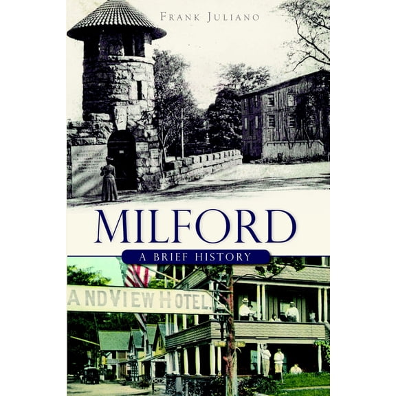 Pre-Owned Milford: A Brief History (Paperback) 159629924X 9781596299245
