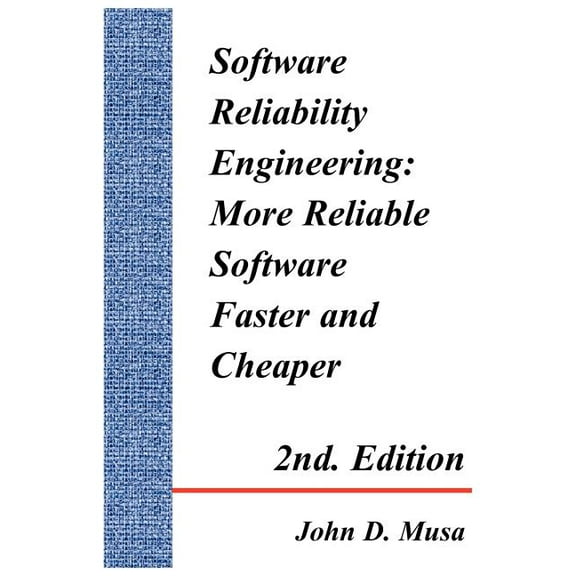 Software Reliability Engineering: More Reliable Software Faster and Cheaper 2nd Edition (Paperback)
