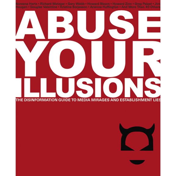 Pre-Owned Abuse Your Illusions: The Disinformation Guide to Media Mirages and Establishment Lies