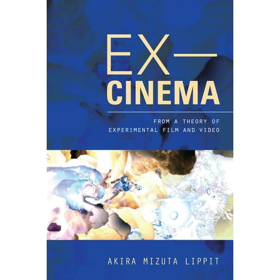 Ex-Cinema: From a Theory of Experimental Film and Video, (Hardcover)