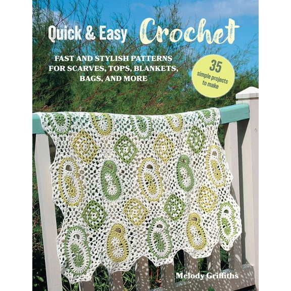 Quick & Easy: Quick & Easy Crochet: 35 simple projects to make : Fast and stylish patterns for scarves, tops, blankets, bags, and more (Paperback)