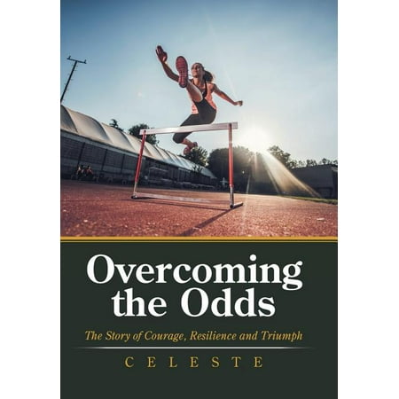 Overcoming the Odds: The Story of Courage Resilience and Triumph Hardcover 1796017043 9781796017045 Celeste