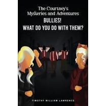Bullies! What Do You Do With Them?: The Courtney's Mysteries and Adventures, (Paperback)