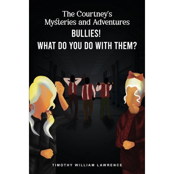 Bullies! What Do You Do With Them?: The Courtney's Mysteries and Adventures, (Paperback)