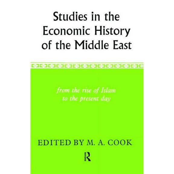 Studies in the Economic History of the Middle East: From the Rise of Islam to the Present Day, (Hardcover)
