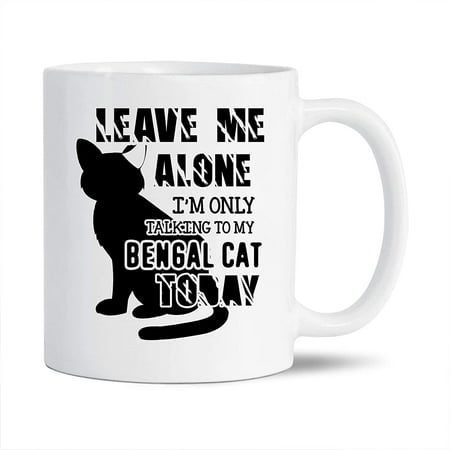

Novelty Bengal Cat Decorative Mug Unique Bengal Cat Ceramic Coffee Mug I m Only Talking To My Bengal Cat Today Porcelain Tea Mug Cup Bengal Cat White Mug 11 Oz.