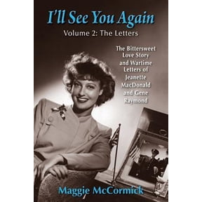 Pre-Owned I'll See You Again: The Bittersweet Love Story and Wartime Letters of Jeanette MacDonald and Gene Raymond: Volume 2: The Letters