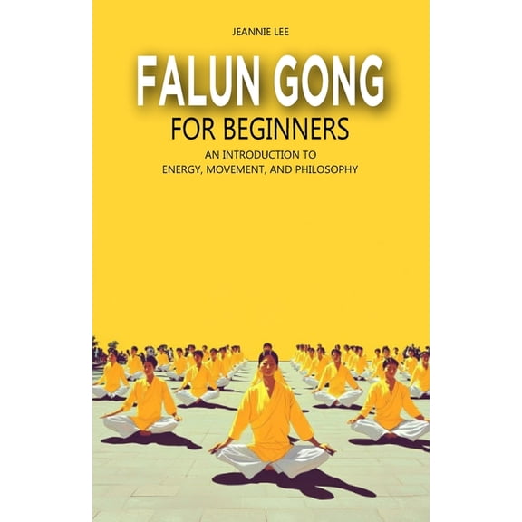 Falun Gong for Beginners: An Introduction to Energy, Movement, and Philosophy, (Paperback)
