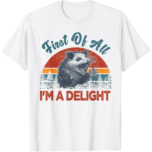 First Of All I'm A Delight Possum Opossum Sarcastic Women T-Shirt Tee