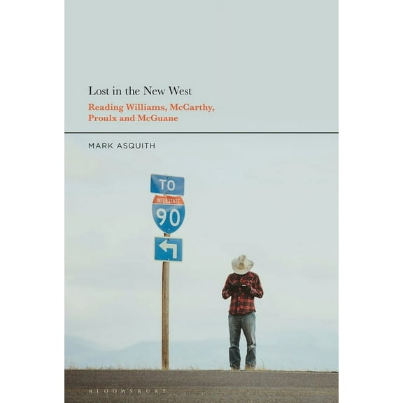 Lost in the New West: Reading Williams, McCarthy, Proulx and McGuane, (Hardcover)