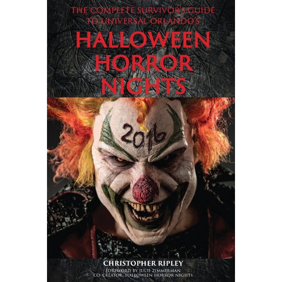 The Complete Survivor's Guide to Universal Orlando's Halloween Horror Nights, (Paperback)