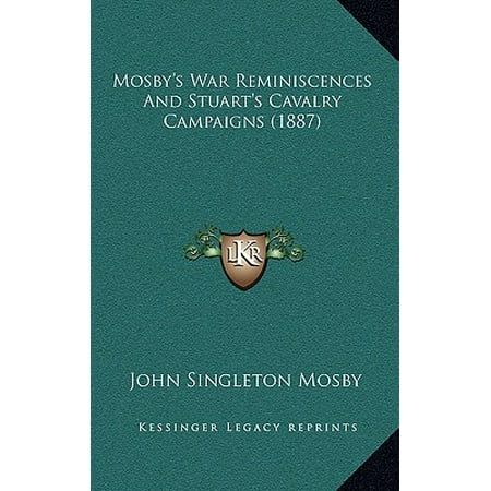Mosby S War Reminiscences And Stuart S Cavalry Campaigns