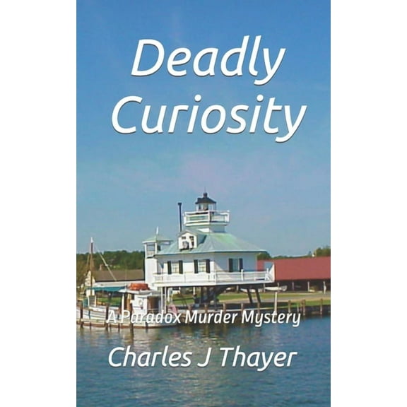 Deadly Curiosity: A Murder Mystery Paradox Murder Mystery Paperback Charles J Thayer