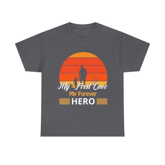 My First Love My Forever Hero T-Shirt