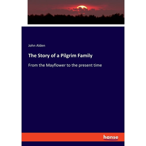 The Story of a Pilgrim Family: From the Mayflower to the present time, (Paperback)