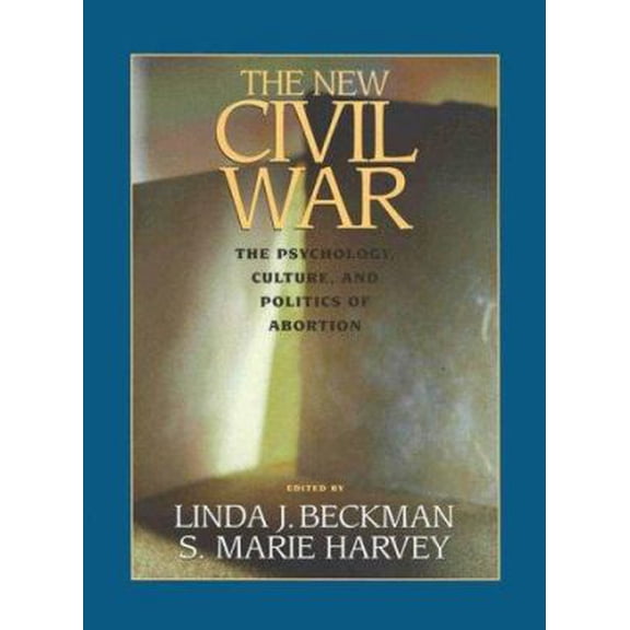 Pre-Owned The New Civil War: The Psychology, Culture, and Politics of Abortion (Psychology of Women) (Hardcover) 1557985170 9781557985170