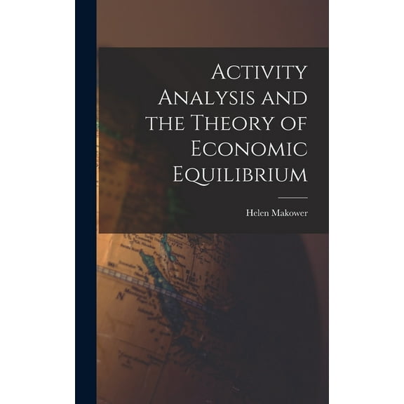 Activity Analysis and the Theory of Economic Equilibrium, (Hardcover)