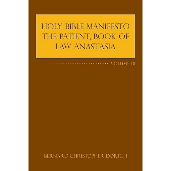 Holy Bible Manifesto the Patient, Book of Law Anastasia: Volume III (Paperback)