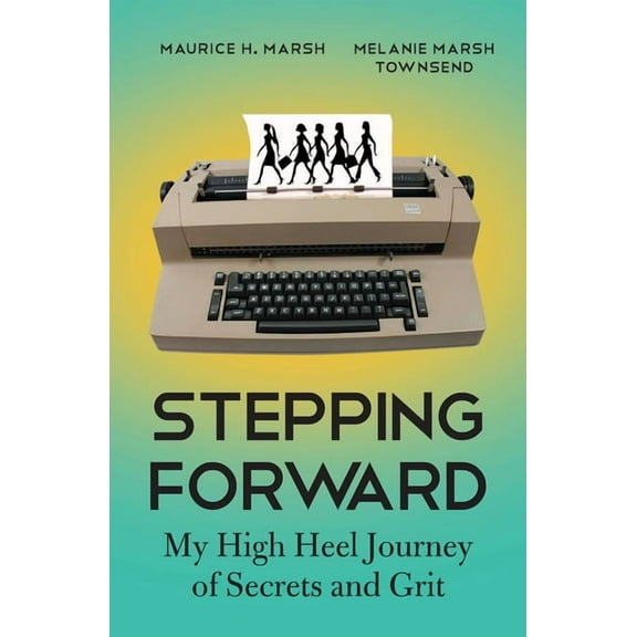 Stepping Forward : My High Heel Journey of Secrets and Grit (Paperback)