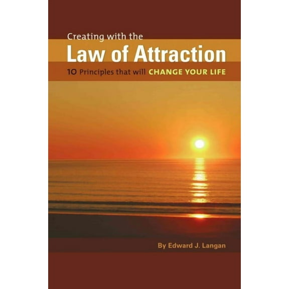 Creating With The Law of Attraction: 10 Principles that will Change Your Life (Paperback)