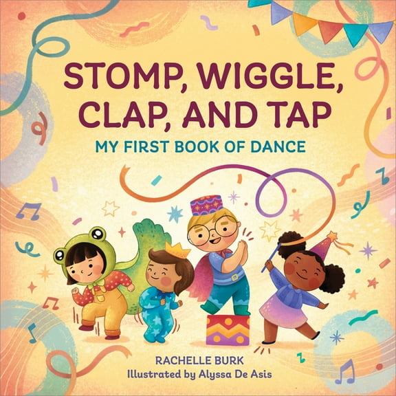 Toddler Art Books Stomp, Wiggle, Clap, and Tap: My First Book of Dance, (Hardcover)