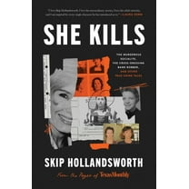 She Kills: The Murderous Socialite, the Cross-Dressing Bank Robber, and Other True Crime Tales, (Hardcover)