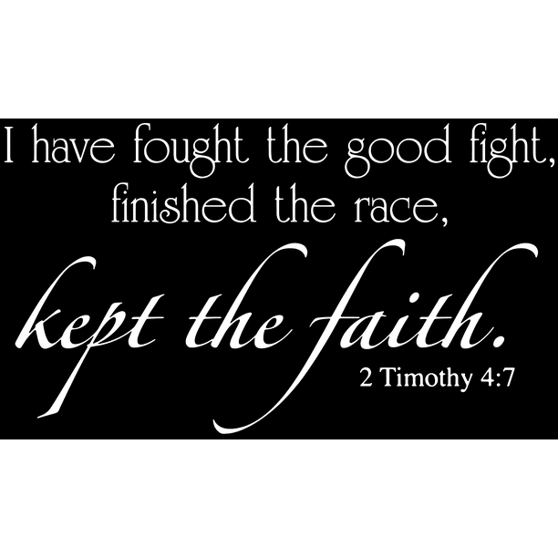 2 Timothy 4 7 I Have Fought The Good Fight A Vinyl Decal Sticker Quote Large White Walmart Com