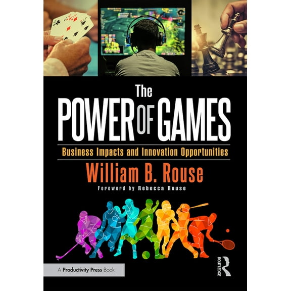 The Power of Games: Business Impacts and Innovation Opportunities, (Paperback)