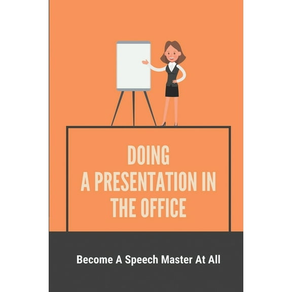 Doing A Presentation In The Office: Become A Speech Master At All: Public Speaking Book (Paperback)