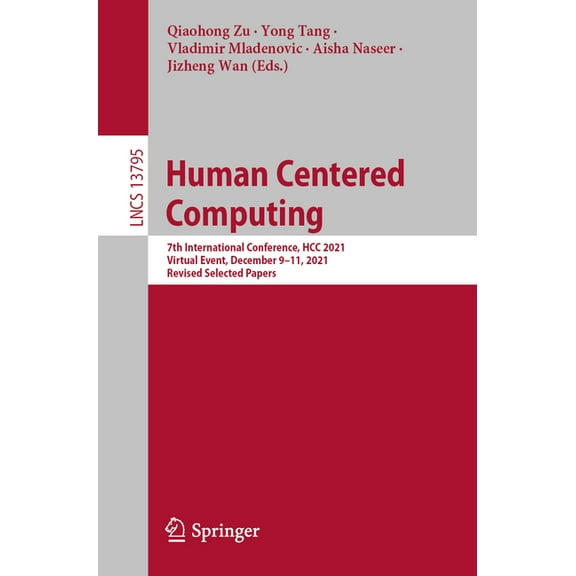 Lecture Notes in Computer Science Human Centered Computing: 7th International Conference, Hcc 2021, Virtual Event, December 9-11, 2021, Revised Selected P, Book 13795, (Paperback)