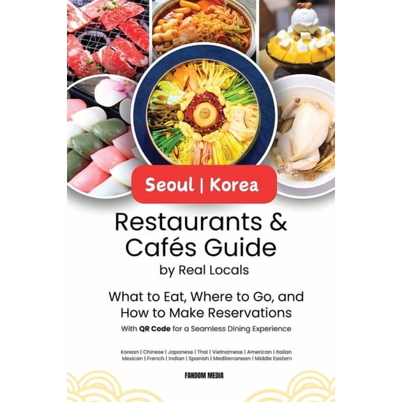 Seoul Korea Restaurants & Cafes Guide by Real Locals: What to Eat, Where to Go, and How to Make Reservations With QR, (Paperback)
