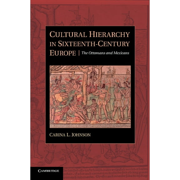 Cultural Hierarchy in Sixteenth-Century Europe: The Ottomans and Mexicans, (Paperback)