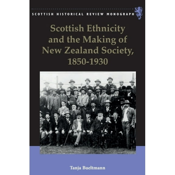 Scottish Historical Review Monographs Scottish Ethnicity and the Making of New Zealand Society, 1850-1930, (Paperback)