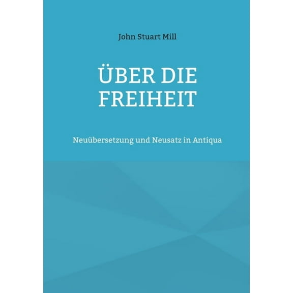 Über die Freiheit: Neuübersetzung und Neusatz in Antiqua, (Paperback)