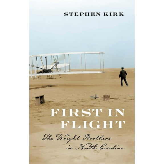 First in Flight: The Wright Brothers in North Carolina, (Paperback)