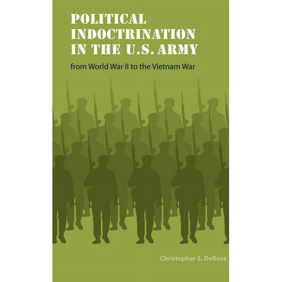 Studies in War, Society, and the Military: Political Indoctrination in the U.S. Army from World War II to the Vietnam War (Paperback)