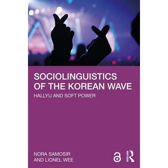 Sociolinguistics of the Korean Wave: Hallyu and Soft Power, (Paperback)