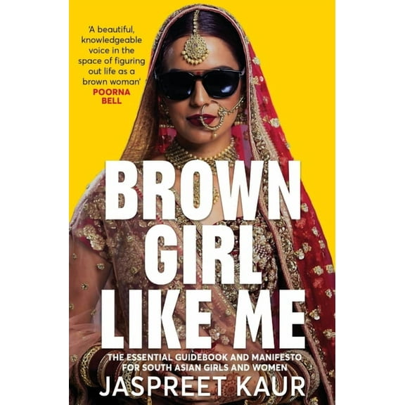 Brown Girl Like Me: The Essential Guidebook and Manifesto for South Asian Girls and Women (Paperback)