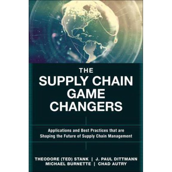 Pre-Owned The Supply Chain Game Changers: Applications and Best Practices That Are Shaping the Future of Supply Chain Management (Ft Press Operations Management) (Hardcover) 013409378X 9780134093789
