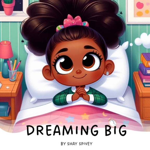 Dreaming Big: I Can Be Anything I Want To Be, (Paperback)
