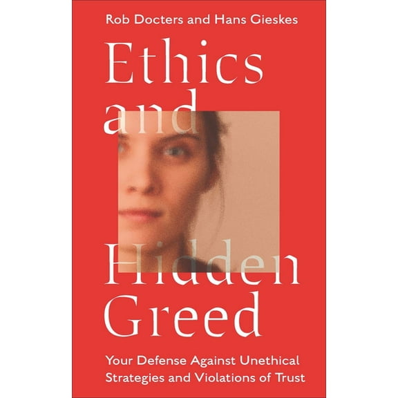 Ethics and Hidden Greed: Your Defense Against Unethical Strategies and Violations of Trust, (Paperback)