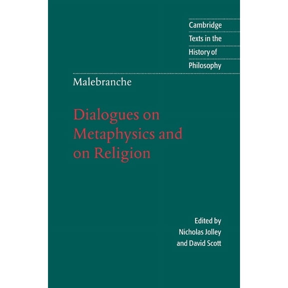 Cambridge Texts in the History of Philos Malebranche: Dialogues on Metaphysics and on Religion, (Paperback)