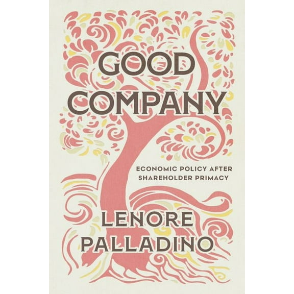 Good Company : Economic Policy after Shareholder Primacy (Hardcover)