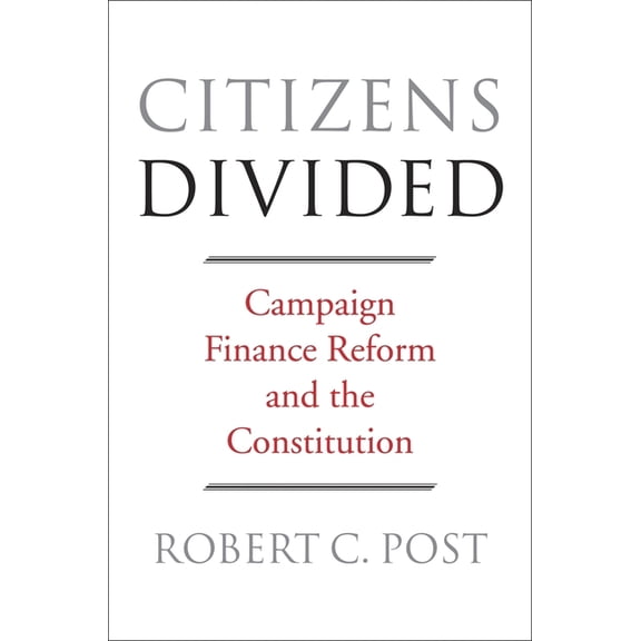 Tanner Lectures on Human Values Citizens Divided: Campaign Finance Reform and the Constitution, Book 7, (Paperback)