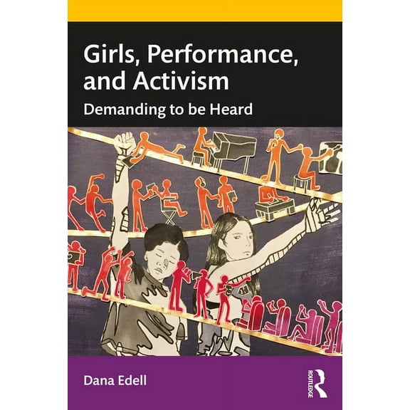 Girls, Performance, and Activism: Demanding to Be Heard, (Paperback)